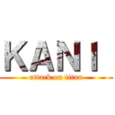 ＫＡＮＩ  (attack on titan)