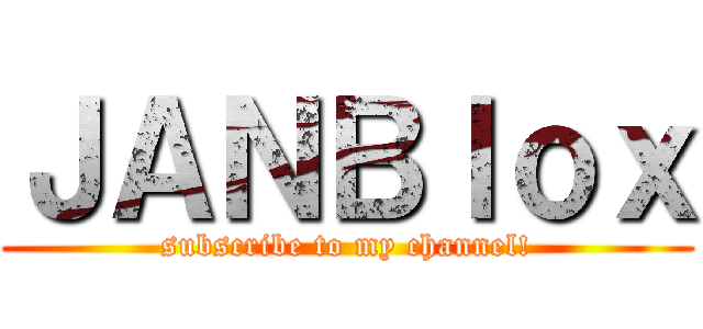 ＪＡＮＢｌｏｘ (subscribe to my channel!)