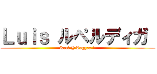 Ｌｕｉｓ ルペルディガ  (Rock Y Reggea ! )