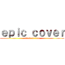 ｅｐｉｃ ｃｏｖｅｒ (attack on titan)