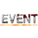 ＥＶＥＮＴ ()