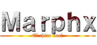 Ｍａｒｐｈｘ (El chico cool)