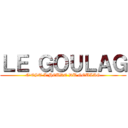 ＬＥ ＧＯＵＬＡＧ (C'EST L'HEURE DU GOULAG)
