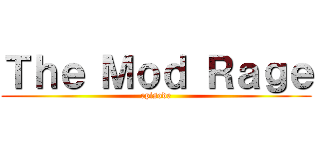 Ｔｈｅ Ｍｏｄ Ｒａｇｅ (episode)