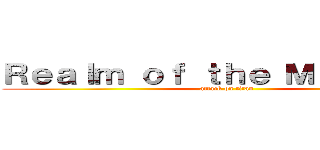 Ｒｅａｌｍ ｏｆ ｔｈｅ Ｍａｄ Ｇｏｄ (attack on titan)