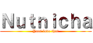 Ｎｕｔｎｉｃｈａ (Yaoi love that)