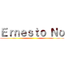 Ｅｒｎｅｓｔｏ Ｎｏ ()