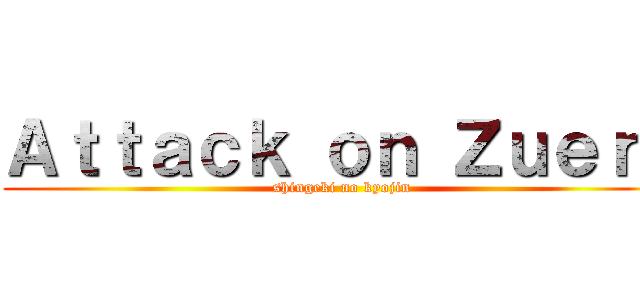 Ａｔｔａｃｋ ｏｎ Ｚｕｅｒａ (shingeki no kyojin)