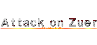 Ａｔｔａｃｋ ｏｎ Ｚｕｅｒａ (shingeki no kyojin)