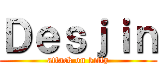 Ｄｅｓｊｉｎ (attack on kitty)