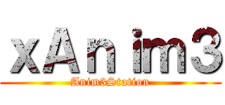 ｘＡｎｉｍ３ (Anim3Station)