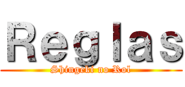 Ｒｅｇｌａｓ (Shingeki no Rol)