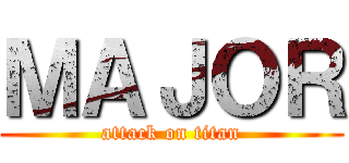 ＭＡＪＯＲ (attack on titan)