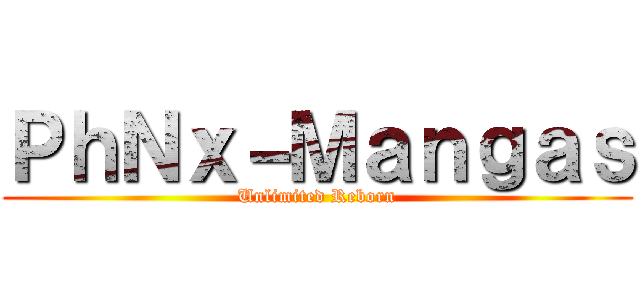 ＰｈＮｘ－Ｍａｎｇａｓ (Unlimited Reborn)