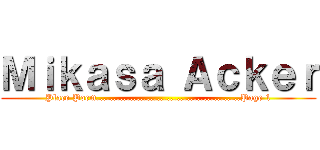 Ｍｉｋａｓａ Ａｃｋｅｒ (Place Poem...........................................Page 1)