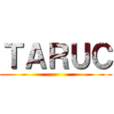 ＴＡＲＵＣ ()