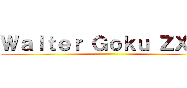 Ｗａｌｔｅｒ Ｇｏｋｕ ＺＸＺＸ ()