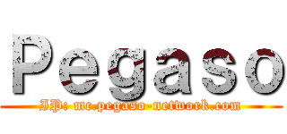Ｐｅｇａｓｏ (IP: mc.pegaso-network.com)