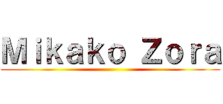 Ｍｉｋａｋｏ Ｚｏｒａ ()
