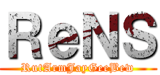 ＲｅＮＳ (RutArmJayGeeBew)