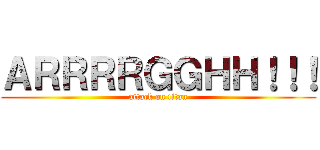 ＡＲＲＲＲＧＧＨＨ！！！ (attack on titan)