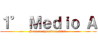 １° Ｍｅｄｉｏ Ａ (Semana ignaciana 2013 )