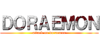 ＤＯＲＡＥＭＯＮ (attack on doraemon)