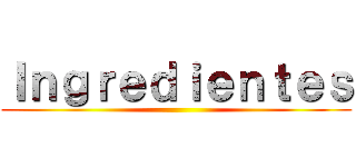 Ｉｎｇｒｅｄｉｅｎｔｅｓ ()