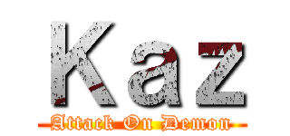 Ｋａｚ (Attack On Demon)