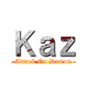 Ｋａｚ (Attack On Demon)