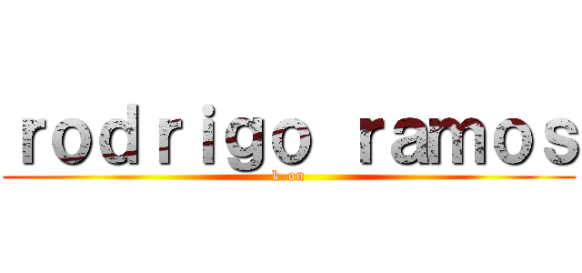 ｒｏｄｒｉｇｏ ｒａｍｏｓ (k-on)