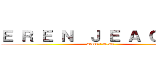 Ｅ Ｒ Ｅ Ｎ  Ｊ Ｅ Ａ Ｇ Ｅ Ｒ (Blood / Water)