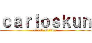 ｃａｒｌｏｓｋｕｎ (attack on titan)