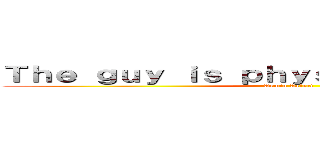 Ｔｈｅ ｇｕｙ ｉｓ ｐｈｙｓｉｃａｌｌｙ ｗｅａｋ (Armin Arlert)