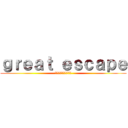 ｇｒｅａｔ ｅｓｃａｐｅ (後期エンディングテーマ)