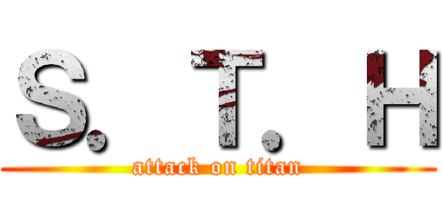Ｓ．Ｔ．Ｈ (attack on titan)