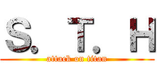 Ｓ．Ｔ．Ｈ (attack on titan)