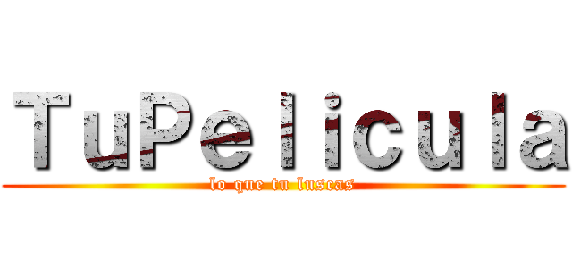 ＴｕＰｅｌｉｃｕｌａ (lo que tu luscas)