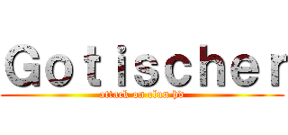 Ｇｏｔｉｓｃｈｅｒ (attack on clun hd)