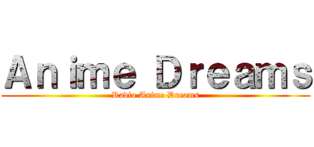 Ａｎｉｍｅ Ｄｒｅａｍｓ (Radio Anime Dreams)