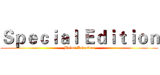 Ｓｐｅｃｉａｌ Ｅｄｉｔｉｏｎ (Melos Invasion)
