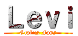 Ｌｅｖｉ (Otakus Fans)