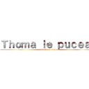 Ｔｈｏｍａ ｌｅ ｐｕｃｅａｕ (attack on titan)