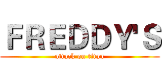 ＦＲＥＤＤＹ'Ｓ (attack on titan)