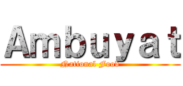 Ａｍｂｕｙａｔ (National Food)