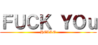 ＦＵＣＫ ＹＯｕ (HELLO)