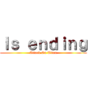 Ｉｓ ｅｎｄｉｎｇ (Attack On Titan)