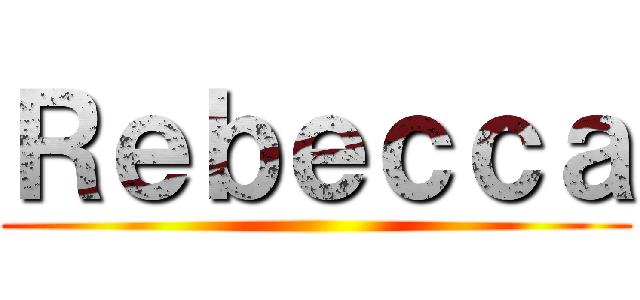 Ｒｅｂｅｃｃａ ()