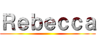 Ｒｅｂｅｃｃａ ()