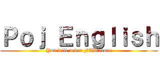 Ｐｏｊ Ｅｎｇｌｉｓｈ (You will never FAB alone)